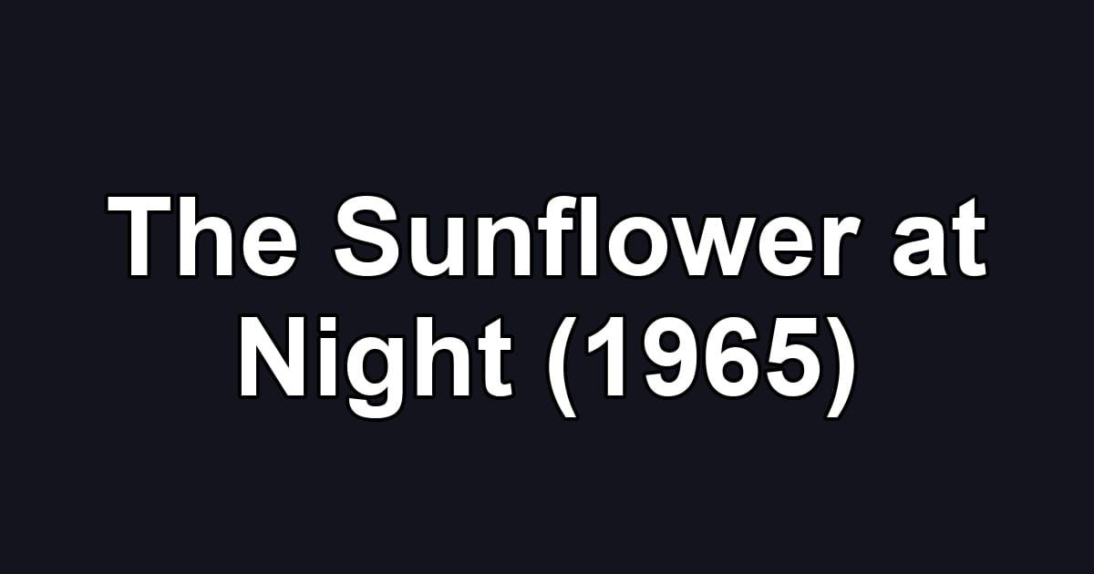 The Sunflower at Night (1965)