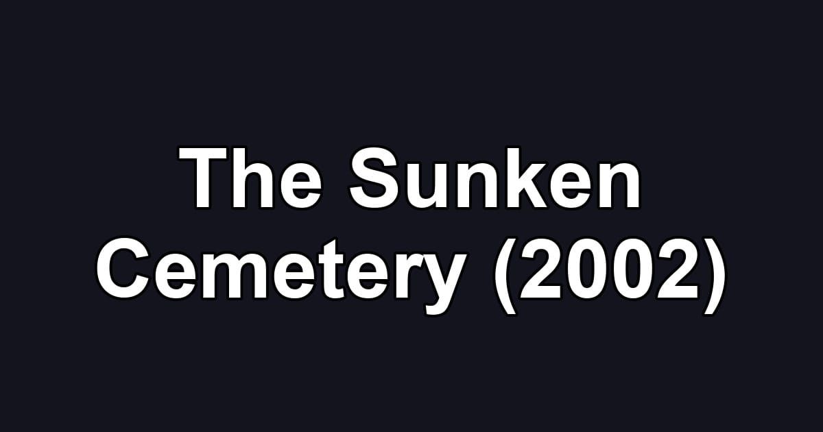 The Sunken Cemetery (2002)