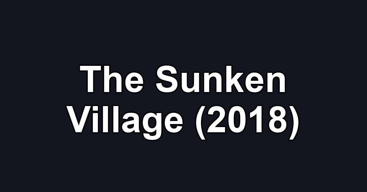 The Sunken Village (2018)