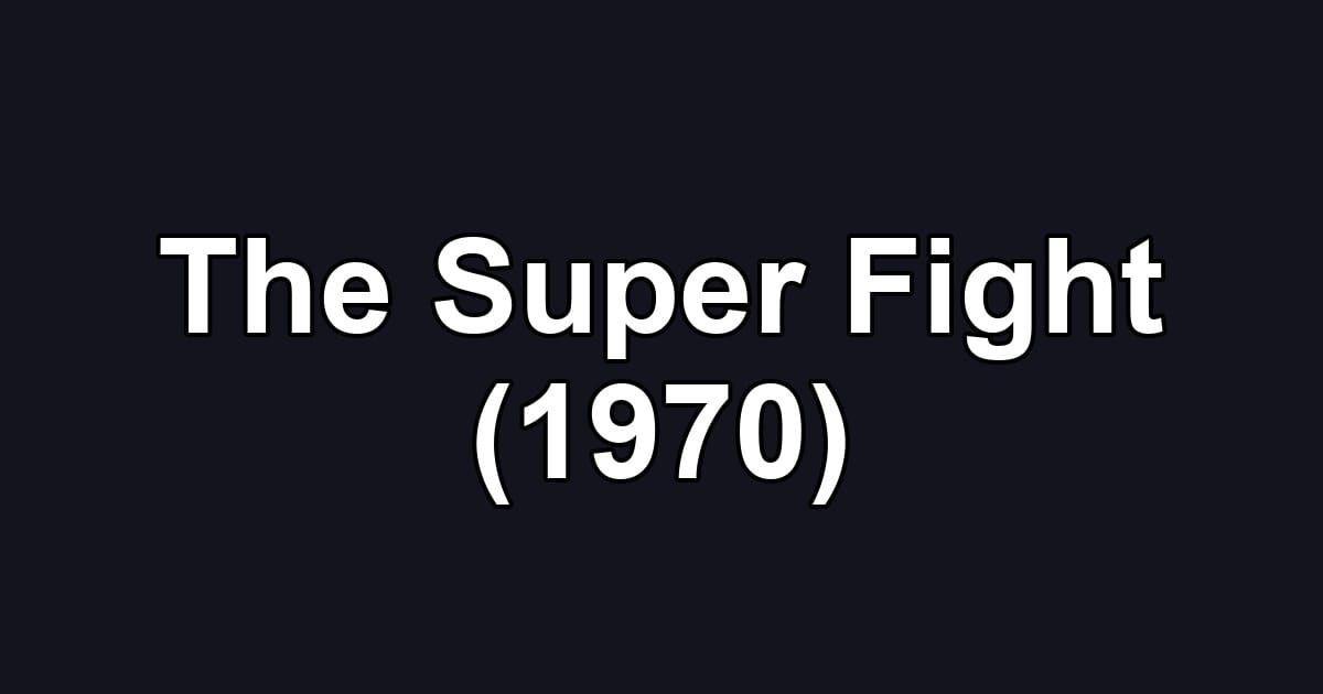 The Super Fight (1970)