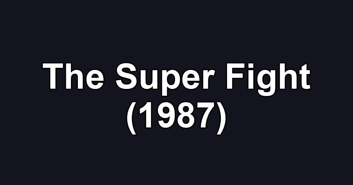 The Super Fight (1987)