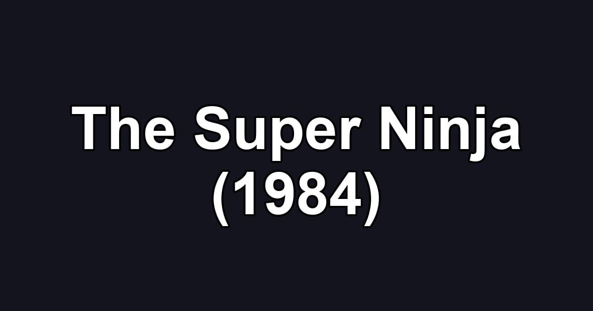The Super Ninja (1984)