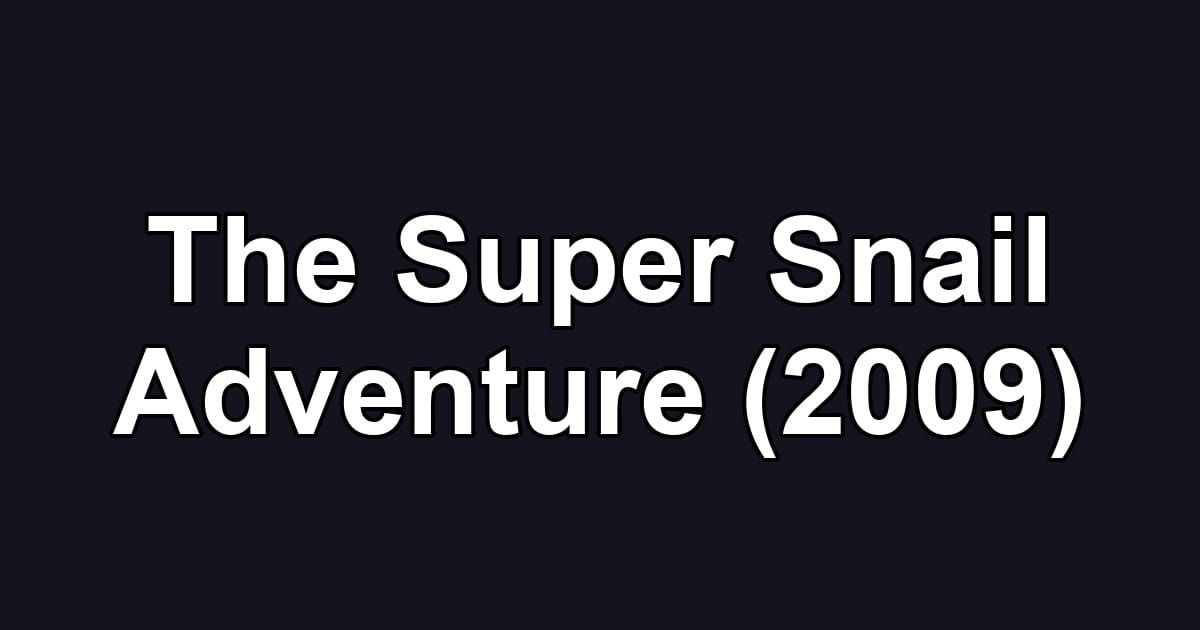 The Super Snail Adventure (2009)