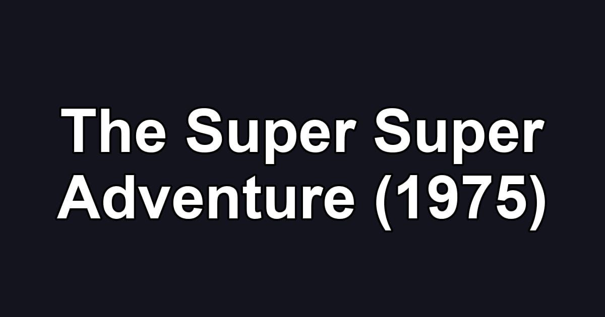 The Super Super Adventure (1975)