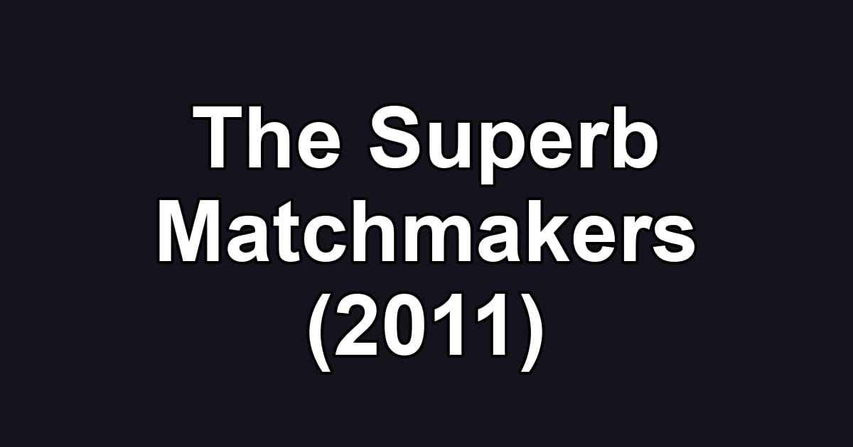 The Superb Matchmakers (2011)