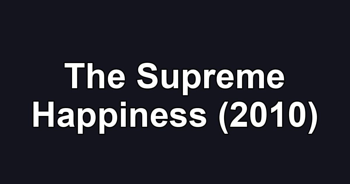 The Supreme Happiness (2010)