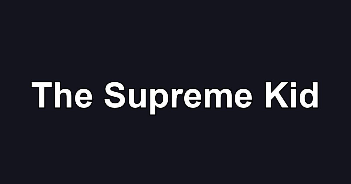 The Supreme Kid