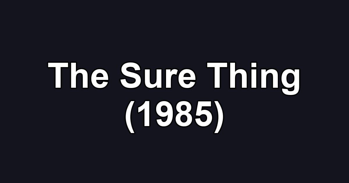 The Sure Thing (1985)