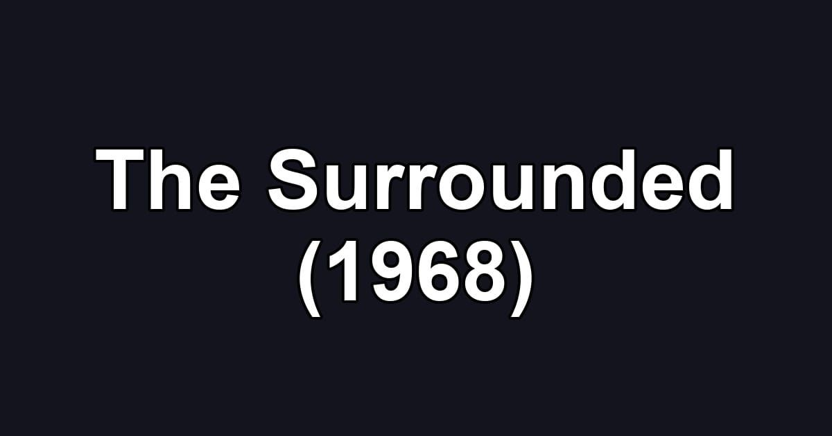 The Surrounded (1968)