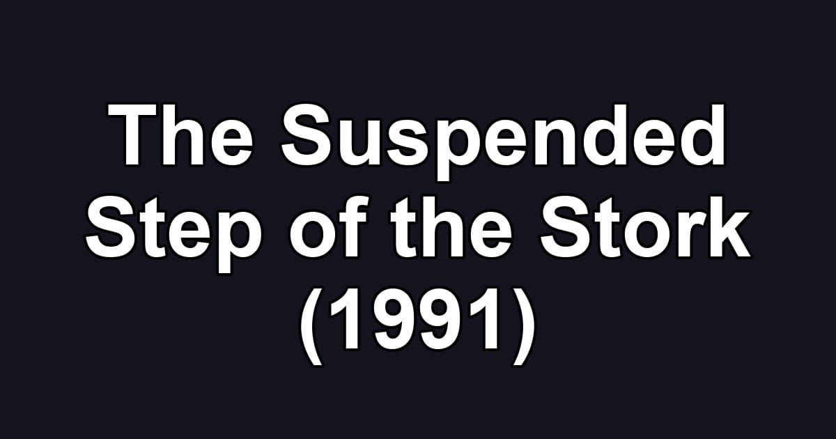 The Suspended Step of the Stork (1991)