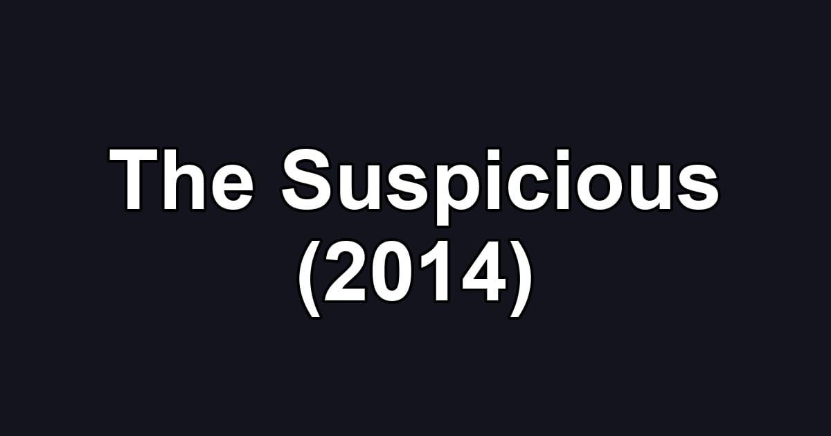 The Suspicious (2014)