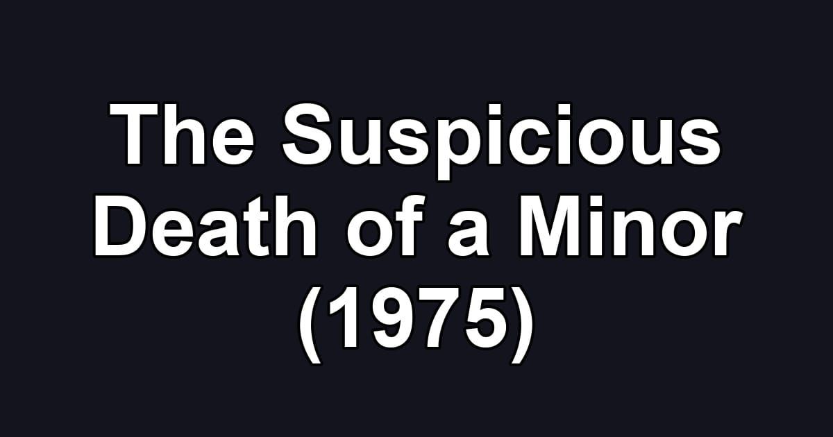 The Suspicious Death of a Minor (1975)