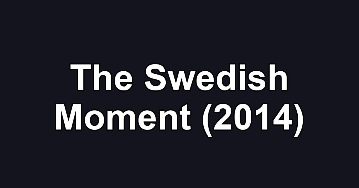 The Swedish Moment (2014)