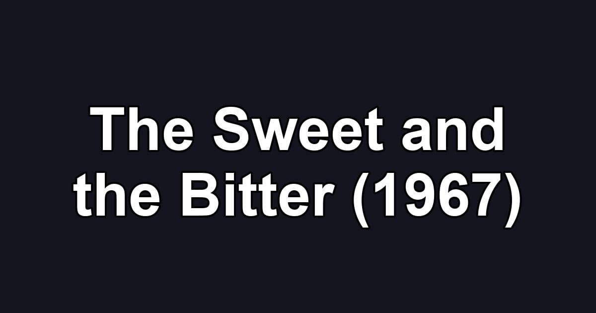 The Sweet and the Bitter (1967)