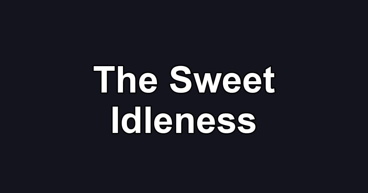 The Sweet Idleness