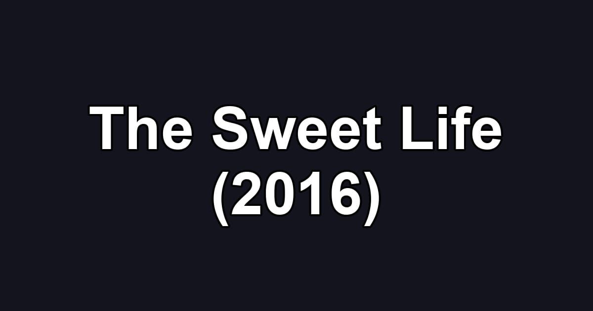 The Sweet Life (2016)