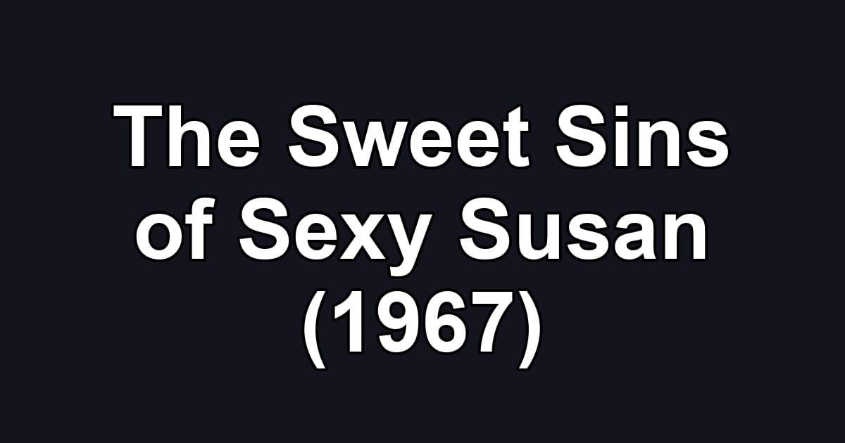 The Sweet Sins of Sexy Susan (1967)