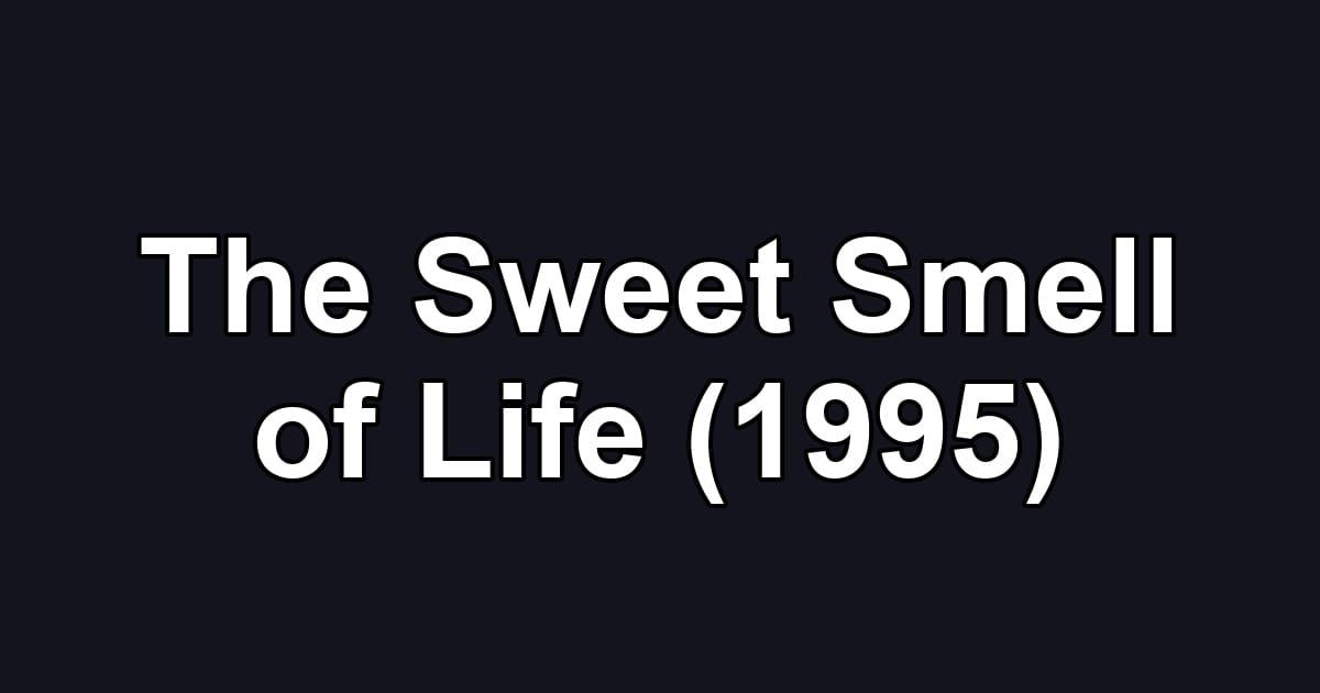 The Sweet Smell of Life (1995)