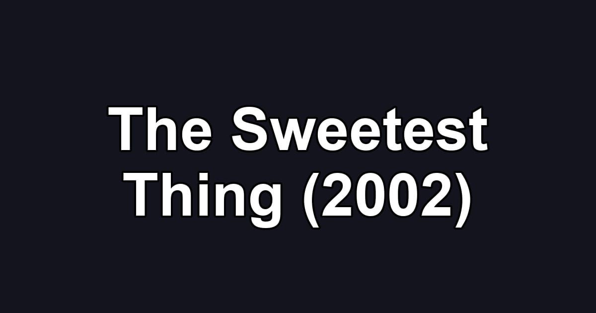 The Sweetest Thing (2002)