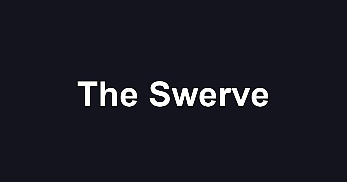 The Swerve