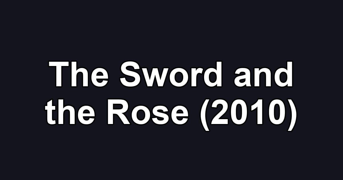 The Sword and the Rose (2010)