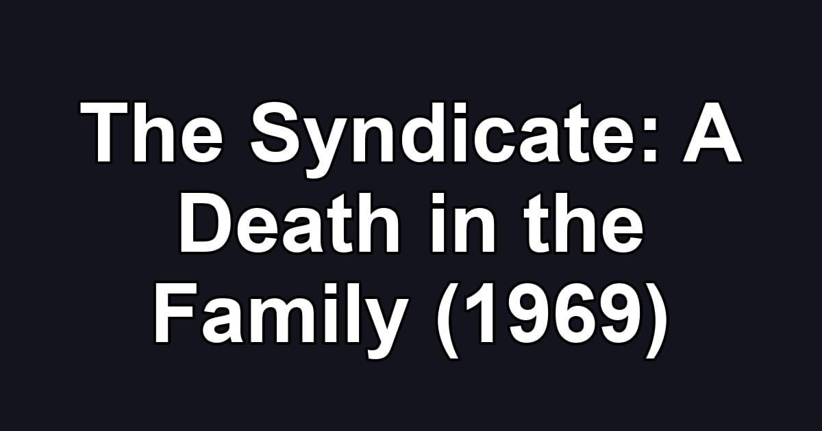 The Syndicate: A Death in the Family (1969)