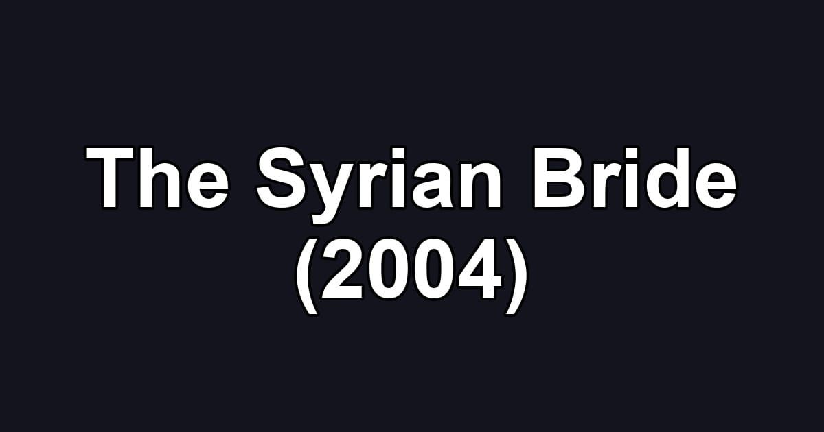 The Syrian Bride (2004)