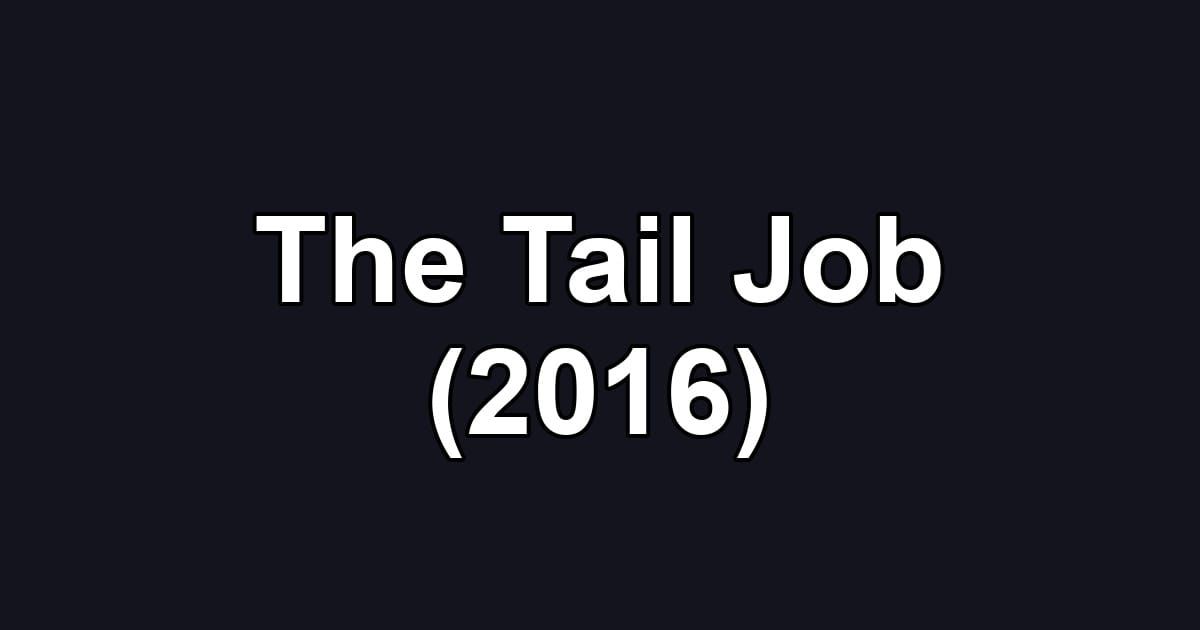 The Tail Job (2016)