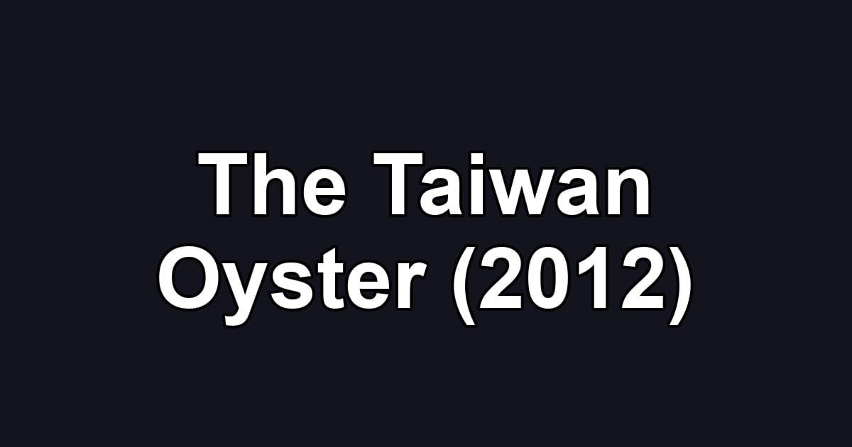The Taiwan Oyster (2012)