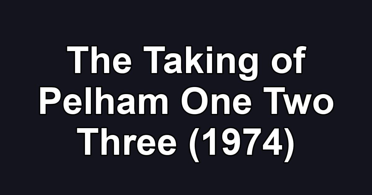 The Taking of Pelham One Two Three (1974)