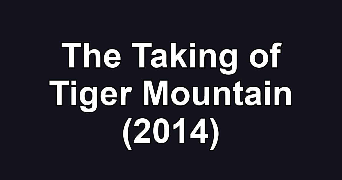 The Taking of Tiger Mountain (2014)