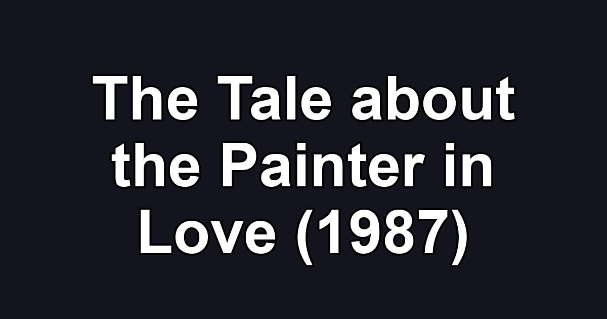 The Tale about the Painter in Love (1987)