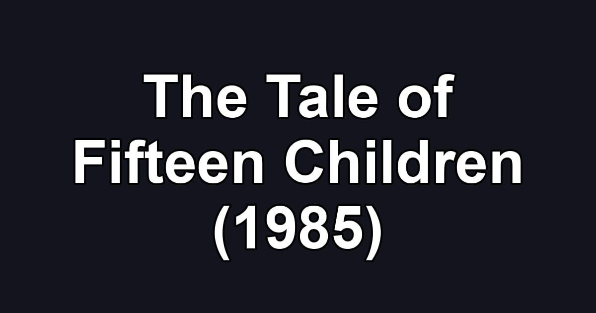 The Tale of Fifteen Children (1985)