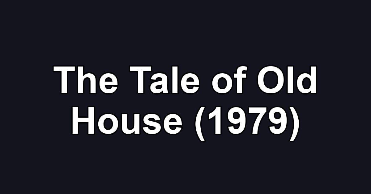 The Tale of Old House (1979)