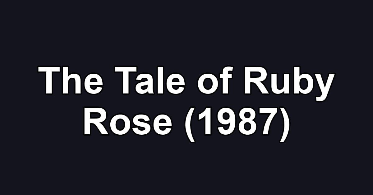 The Tale of Ruby Rose (1987)