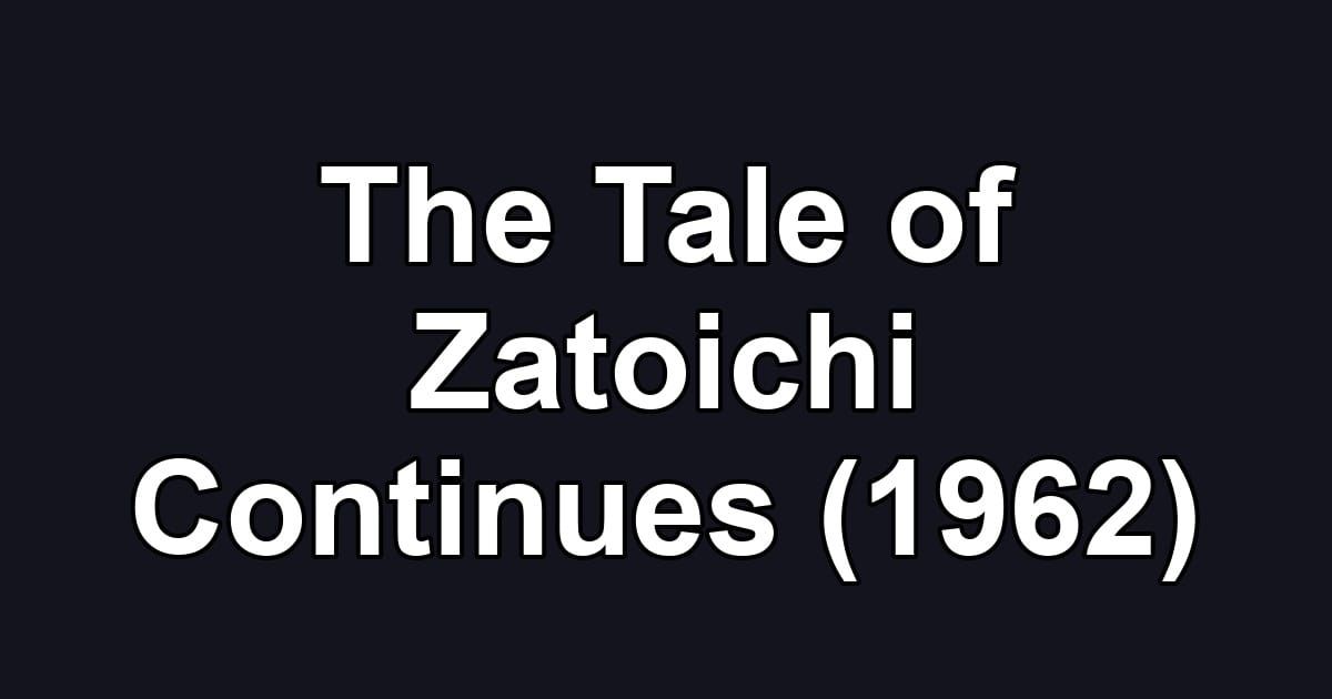 The Tale of Zatoichi Continues (1962)