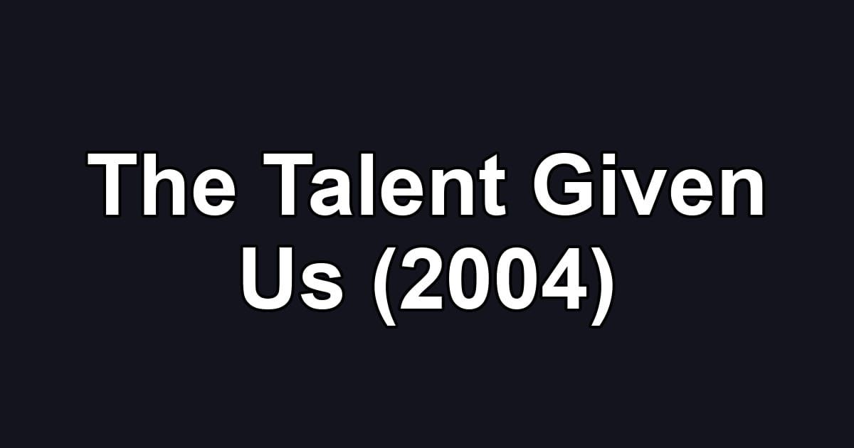 The Talent Given Us (2004)