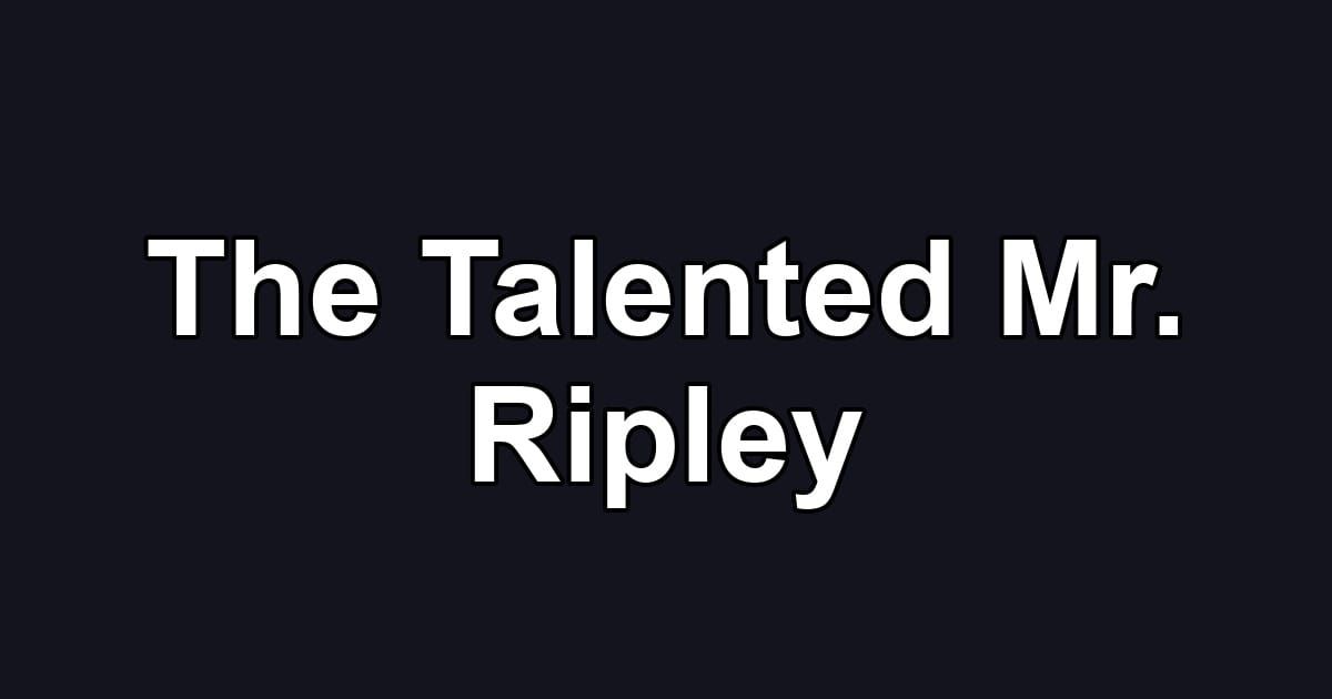 The Talented Mr. Ripley