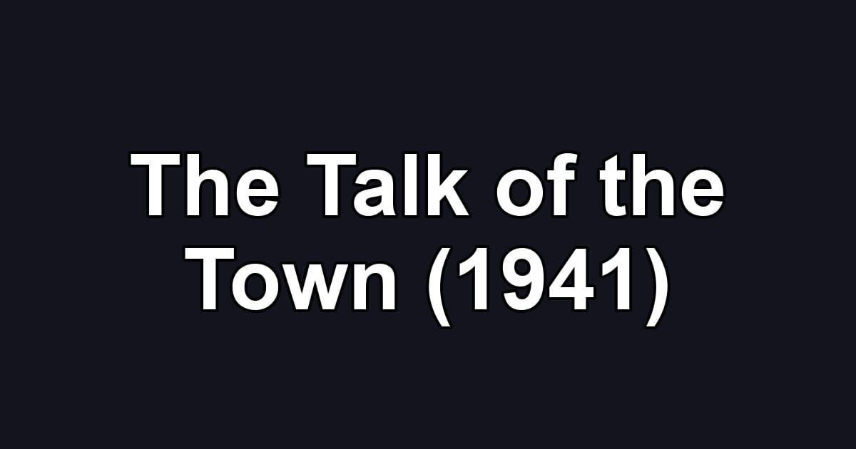 The Talk of the Town (1941)