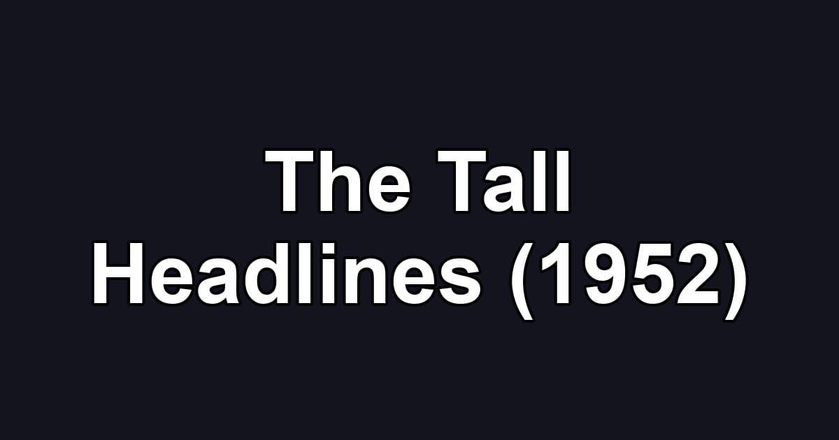 The Tall Headlines (1952)