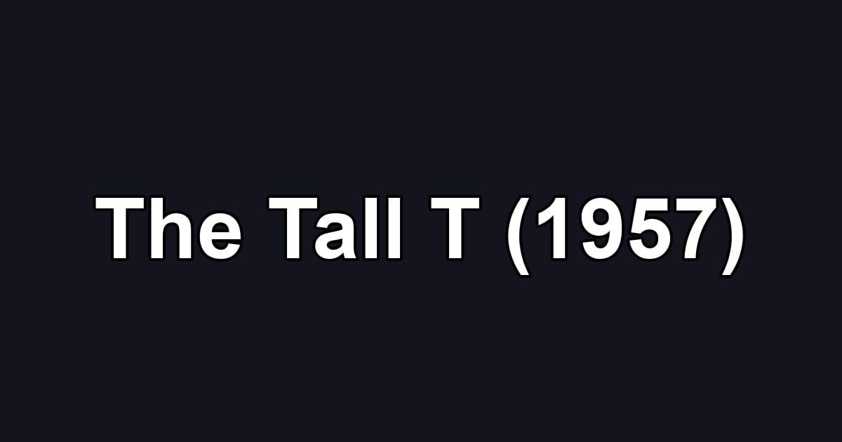 The Tall T (1957)