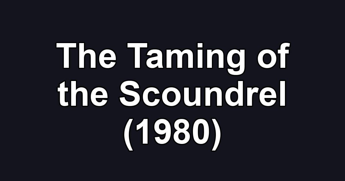 The Taming of the Scoundrel (1980)