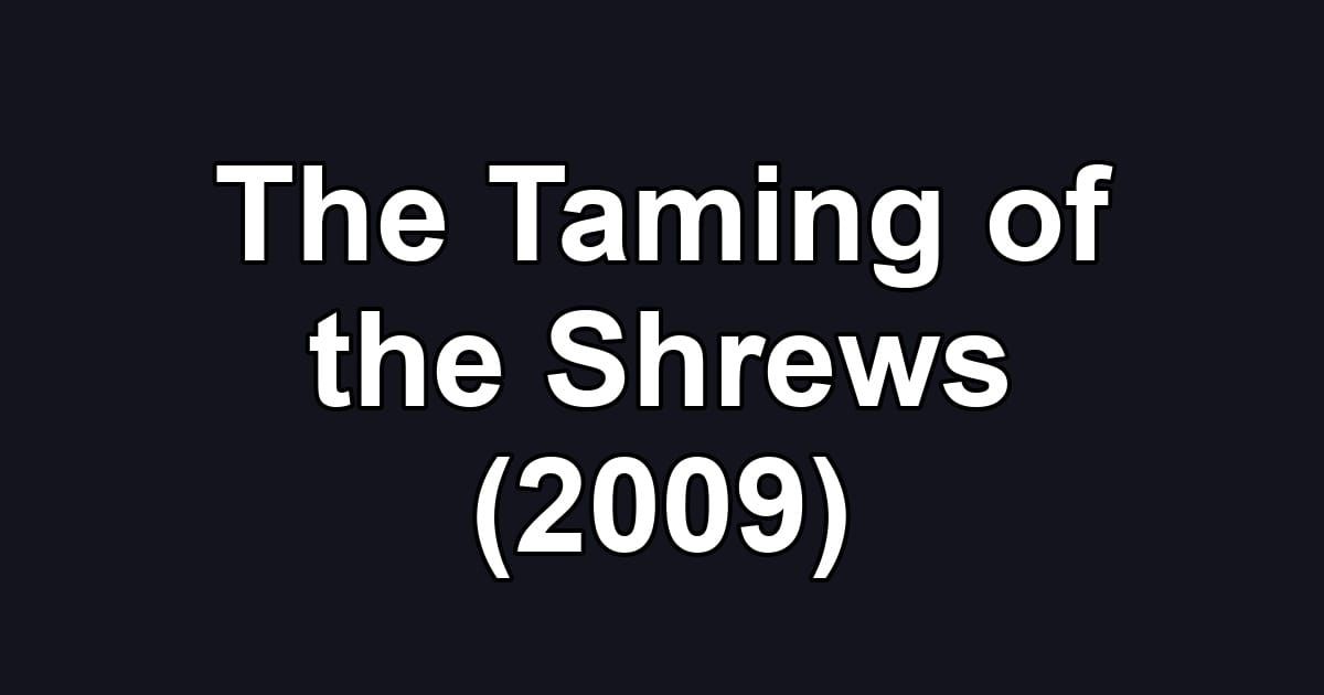 The Taming of the Shrews (2009)
