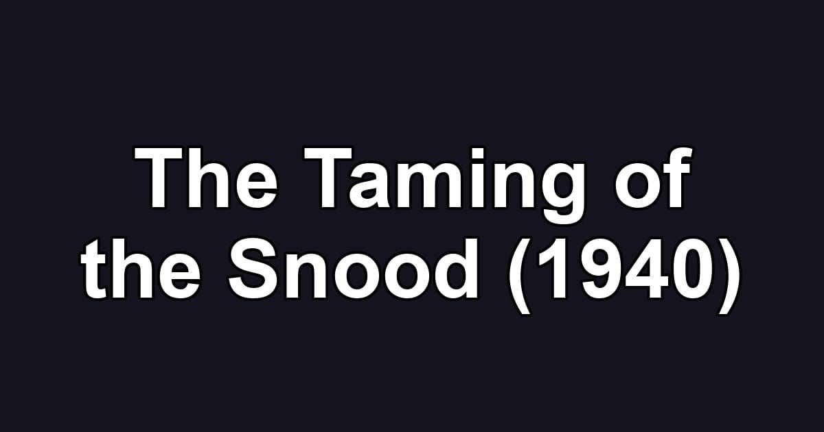 The Taming of the Snood (1940)
