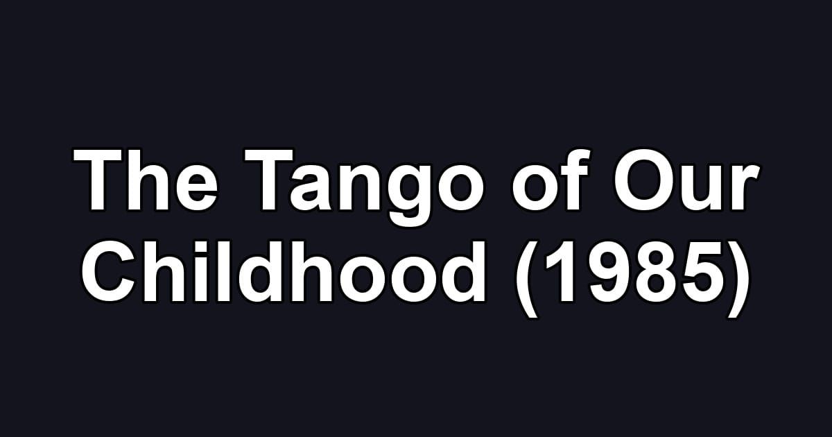 The Tango of Our Childhood (1985)