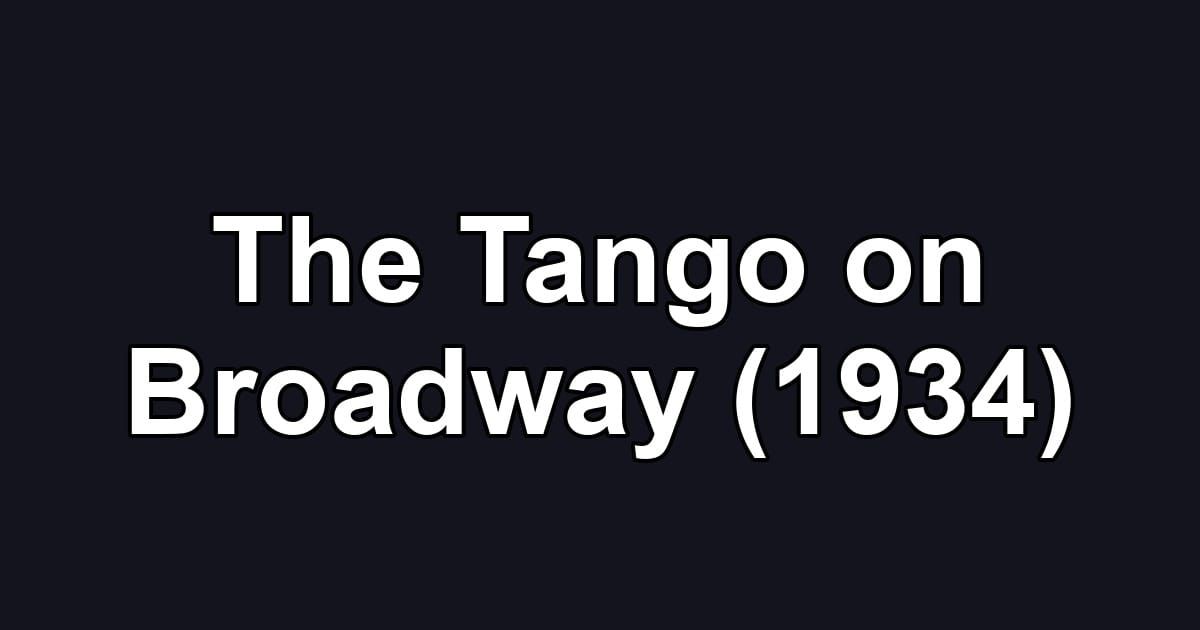 The Tango on Broadway (1934)