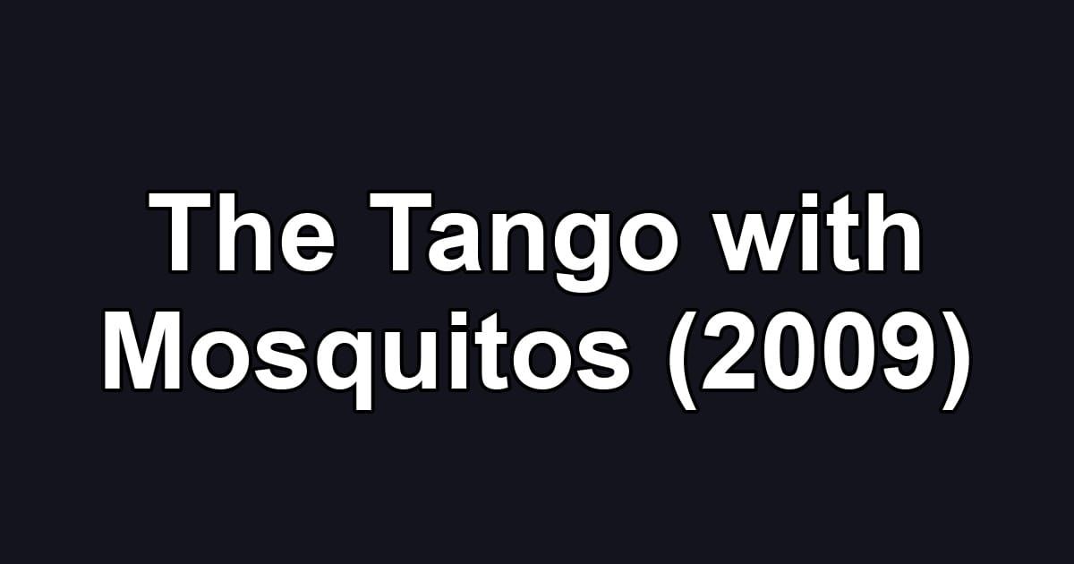 The Tango with Mosquitos (2009)