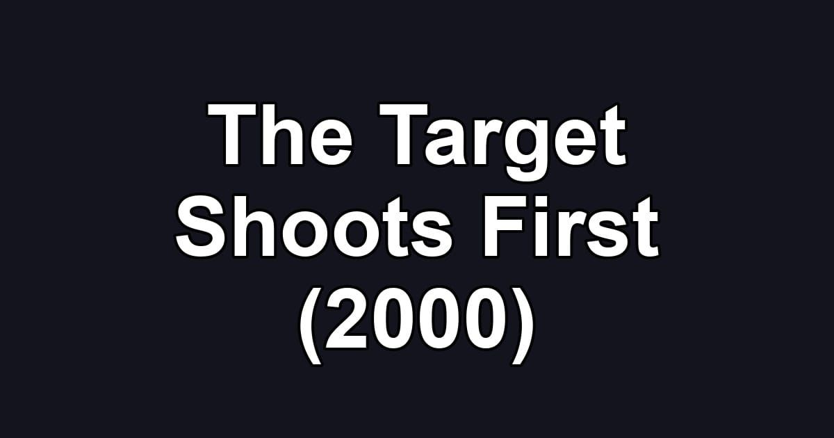 The Target Shoots First (2000)