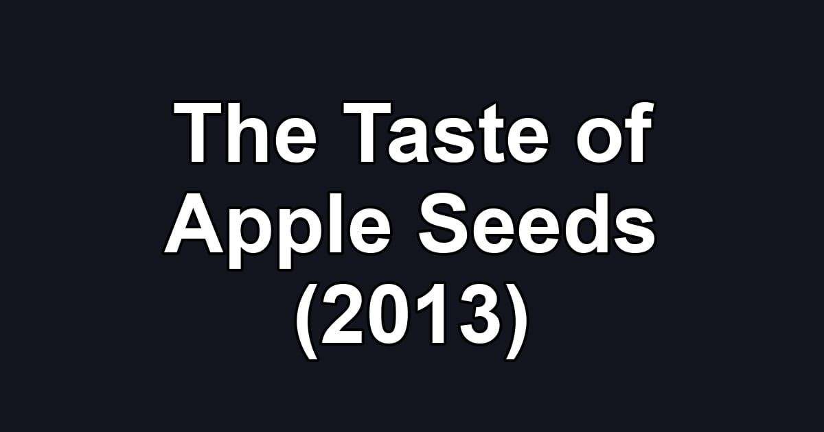 The Taste of Apple Seeds (2013)