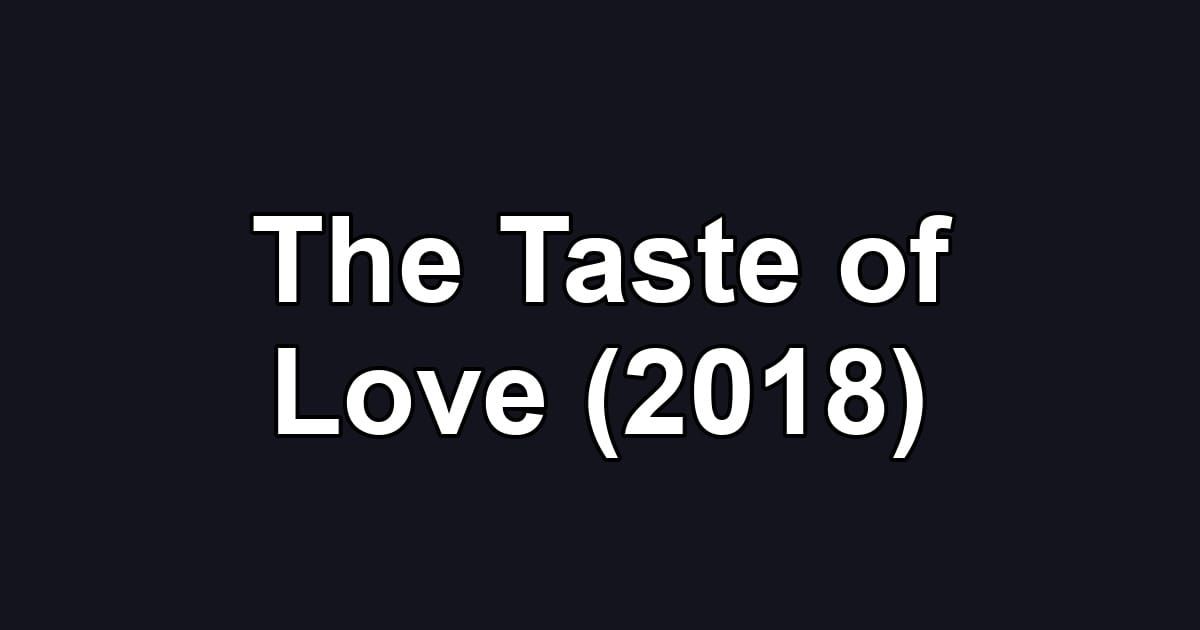 The Taste of Love (2018)